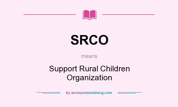 What does SRCO mean? It stands for Support Rural Children Organization