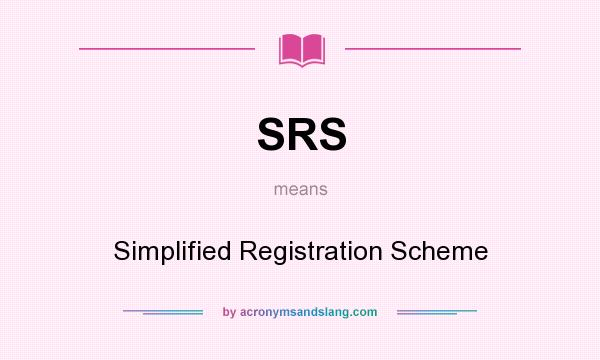 What does SRS mean? It stands for Simplified Registration Scheme