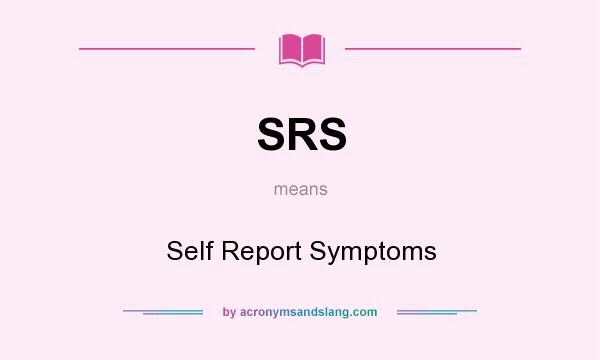 What does SRS mean? It stands for Self Report Symptoms