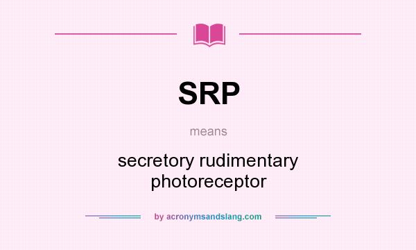 What does SRP mean? It stands for secretory rudimentary photoreceptor