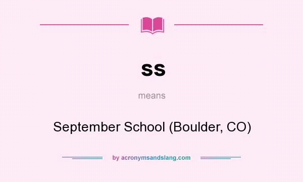 What does ss mean? It stands for September School (Boulder, CO)