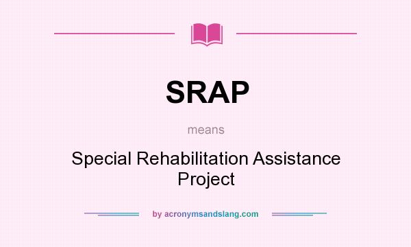 What does SRAP mean? It stands for Special Rehabilitation Assistance Project
