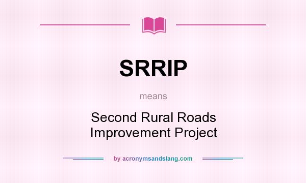 What does SRRIP mean? It stands for Second Rural Roads Improvement Project