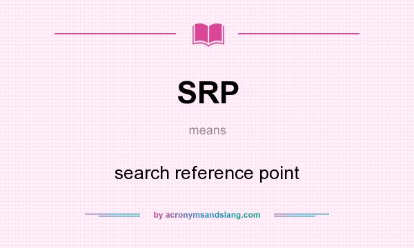 What does SRP mean? It stands for search reference point