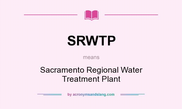 What does SRWTP mean? It stands for Sacramento Regional Water Treatment Plant