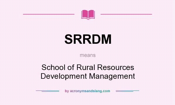 What does SRRDM mean? It stands for School of Rural Resources Development Management