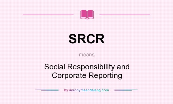 What does SRCR mean? It stands for Social Responsibility and Corporate Reporting