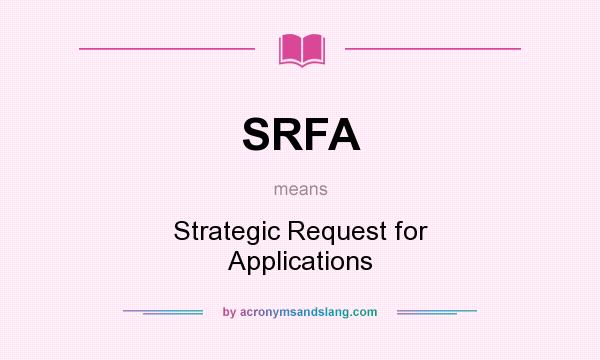 What does SRFA mean? It stands for Strategic Request for Applications