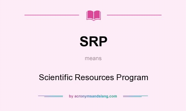What does SRP mean? It stands for Scientific Resources Program