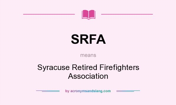What does SRFA mean? It stands for Syracuse Retired Firefighters Association