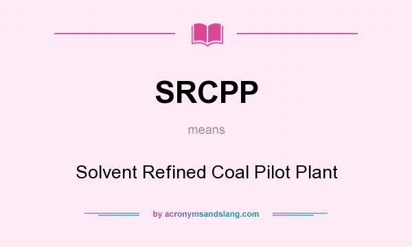 What does SRCPP mean? It stands for Solvent Refined Coal Pilot Plant