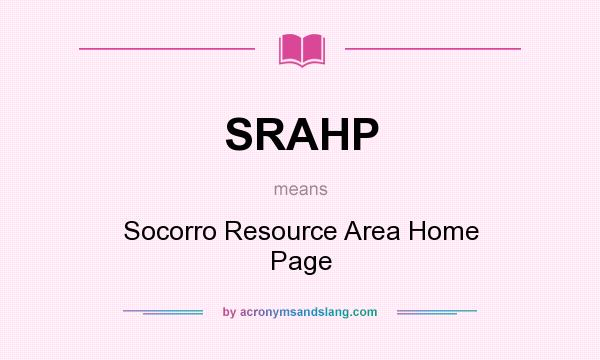 What does SRAHP mean? It stands for Socorro Resource Area Home Page