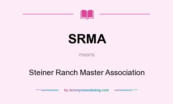 What does SRMA mean? It stands for Steiner Ranch Master Association