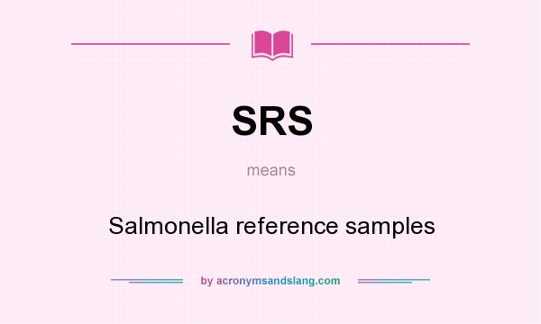 What does SRS mean? It stands for Salmonella reference samples