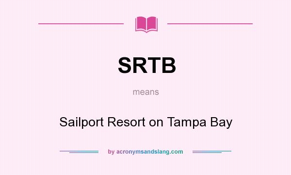 What does SRTB mean? It stands for Sailport Resort on Tampa Bay