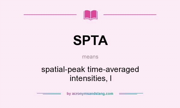 What does SPTA mean? It stands for spatial-peak time-averaged intensities, I