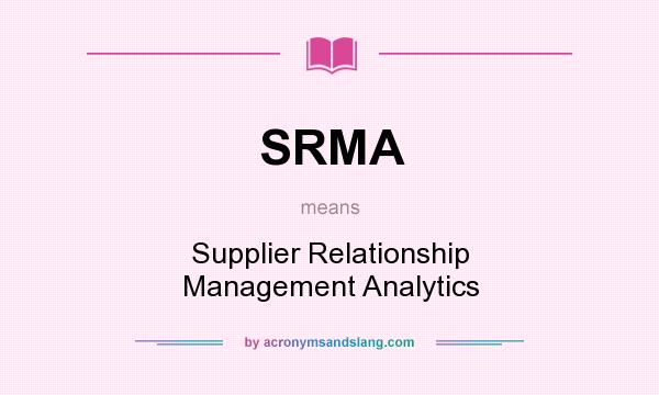 What does SRMA mean? It stands for Supplier Relationship Management Analytics