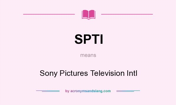 What does SPTI mean? It stands for Sony Pictures Television Intl