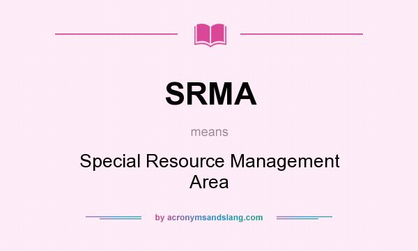 What does SRMA mean? It stands for Special Resource Management Area