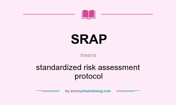What does SRAP mean? It stands for standardized risk assessment protocol