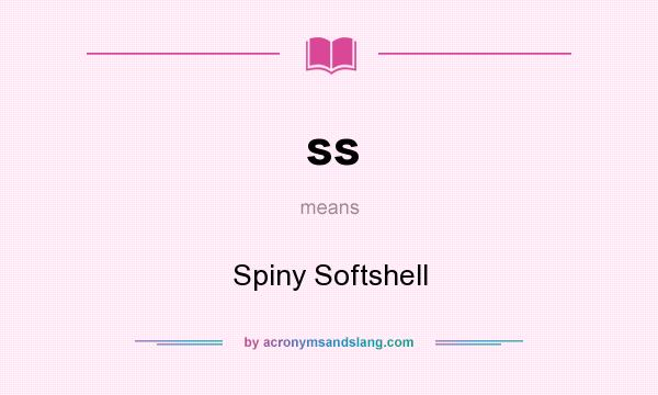 What does ss mean? It stands for Spiny Softshell