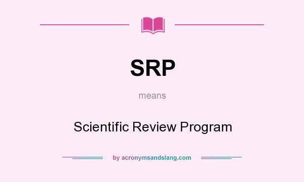 What does SRP mean? It stands for Scientific Review Program