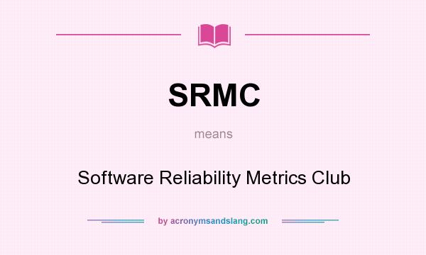 What does SRMC mean? It stands for Software Reliability Metrics Club