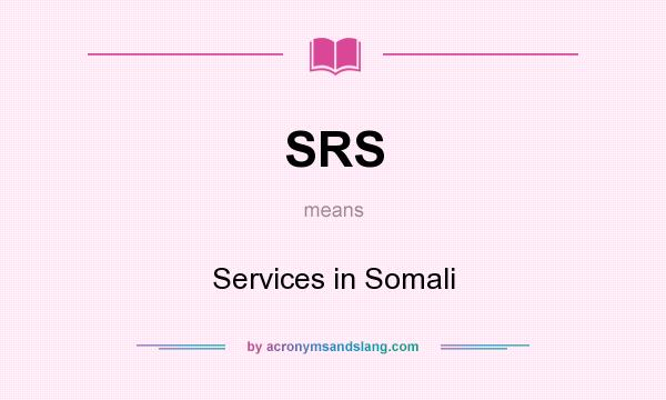 What does SRS mean? It stands for Services in Somali
