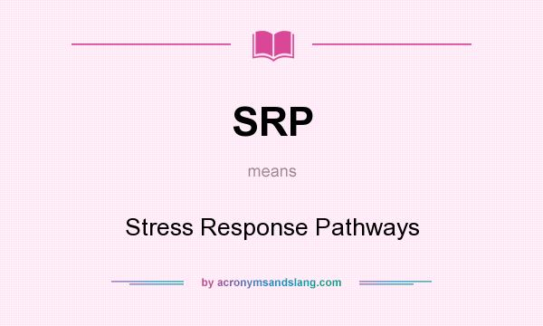 What does SRP mean? It stands for Stress Response Pathways