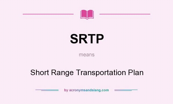 What does SRTP mean? It stands for Short Range Transportation Plan