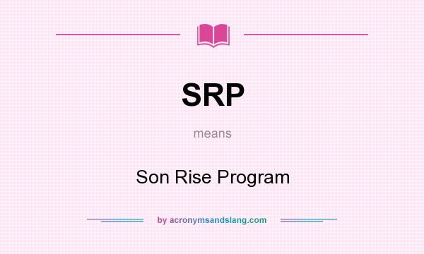 What does SRP mean? It stands for Son Rise Program