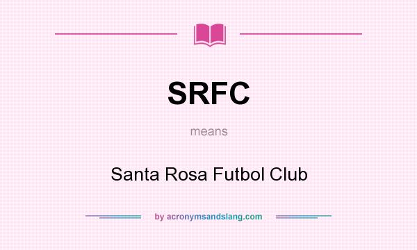 What does SRFC mean? It stands for Santa Rosa Futbol Club