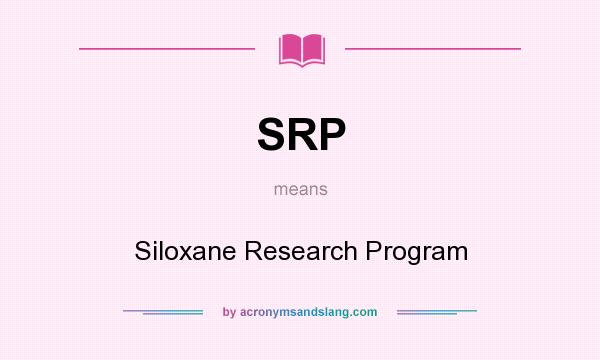 What does SRP mean? It stands for Siloxane Research Program