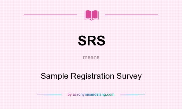 What does SRS mean? It stands for Sample Registration Survey