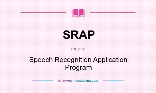 What does SRAP mean? It stands for Speech Recognition Application Program