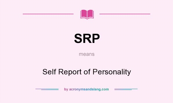 What does SRP mean? It stands for Self Report of Personality