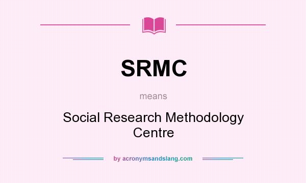What does SRMC mean? It stands for Social Research Methodology Centre