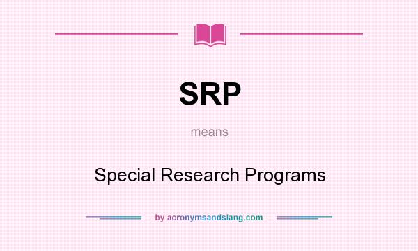 What does SRP mean? It stands for Special Research Programs