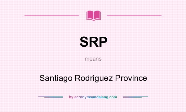 What does SRP mean? It stands for Santiago Rodriguez Province