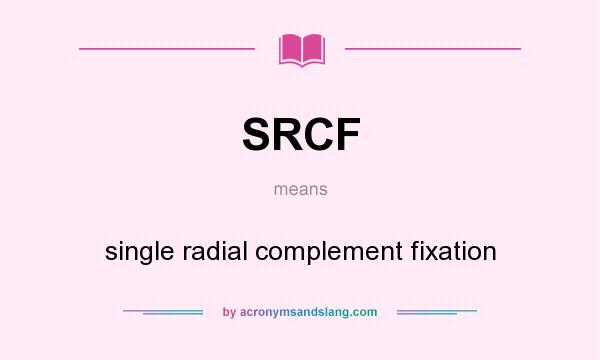 What does SRCF mean? It stands for single radial complement fixation