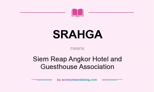 What does SRAHGA mean? It stands for Siem Reap Angkor Hotel and Guesthouse Association