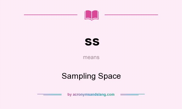 What does ss mean? It stands for Sampling Space