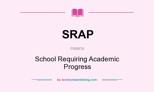 What does SRAP mean? It stands for School Requiring Academic Progress