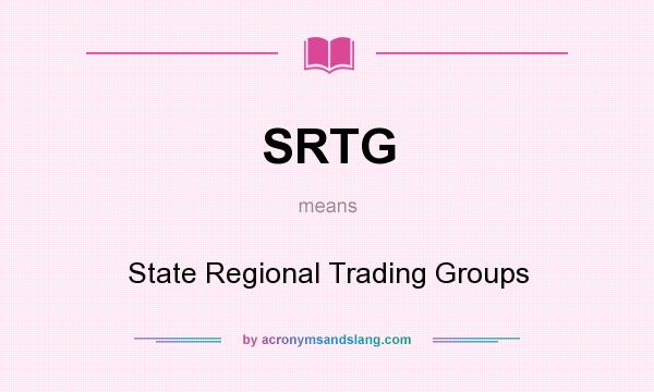 What does SRTG mean? It stands for State Regional Trading Groups