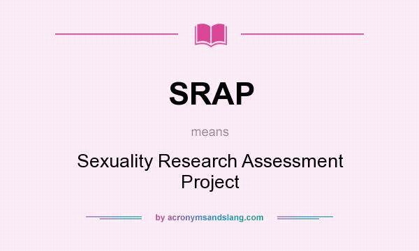 What does SRAP mean? It stands for Sexuality Research Assessment Project