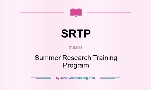 What does SRTP mean? It stands for Summer Research Training Program