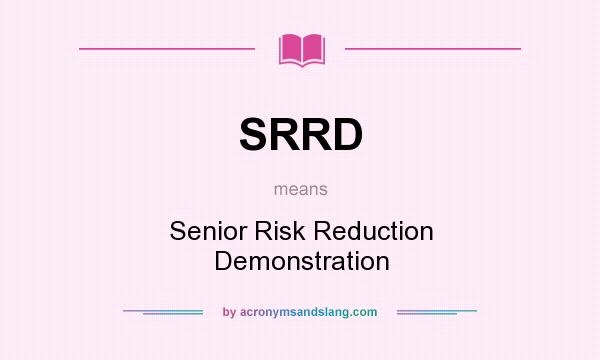 What does SRRD mean? It stands for Senior Risk Reduction Demonstration