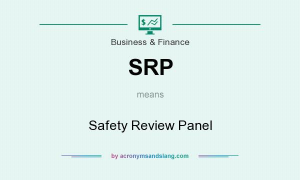 What does SRP mean? It stands for Safety Review Panel