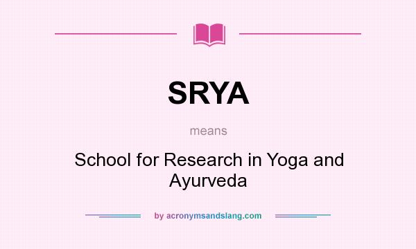 What does SRYA mean? It stands for School for Research in Yoga and Ayurveda