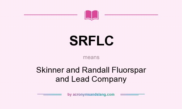 What does SRFLC mean? It stands for Skinner and Randall Fluorspar and Lead Company